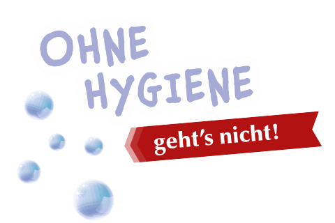 Ohne Hygiene geht’s nicht!